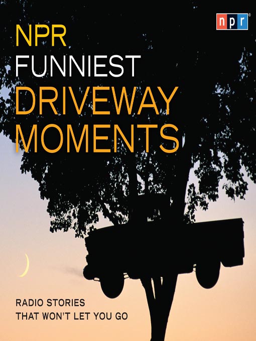 Title details for NPR Funniest Driveway Moments by NPR - Available